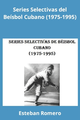 Coperta cărții 'Series Selectivas del Béisbol Cubano (1975-1995) - Esteban Romero'