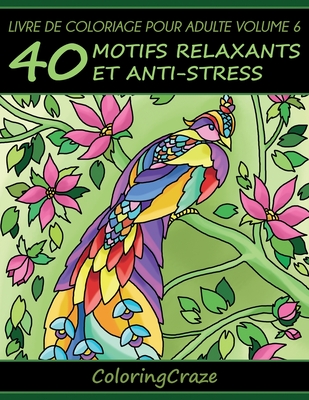 Livre de coloriage pour adulte Volume 6: 40 motifs relaxants et anti-stress - Coloringcraze