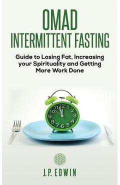 Poza produsului Omad: Intermittent Fasting Guide to Losing Fat, Increasing your Spirituality and Getting More Work Done - J. P. Edwin