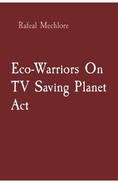 Coperta cărții 'Eco-Warriors On TV Saving Planet Act - Rafeal Mechlore'