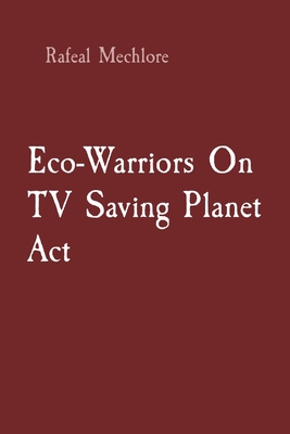 Coperta cărții 'Eco-Warriors On TV Saving Planet Act - Rafeal Mechlore'