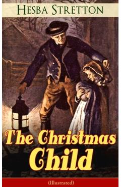 Coperta cărții 'The Christmas Child (Illustrated): Children's Classic - Hesba Stretton'