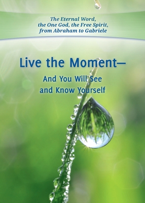 Live the Moment - And You Will See and Know Yourself - Gabriele