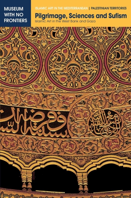 Pilgrimage, Sciences and Sufism: Islamic Art in the West Bank and Gaza - Mahmoud Hawari