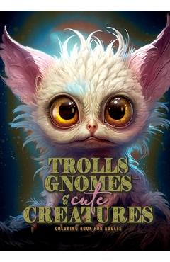 Coperta cărții 'Trolls, Gnomes and cute Creatures Coloring Book for Adults: Gnomes Coloring Book Grayscale Trolls Coloring Book for'