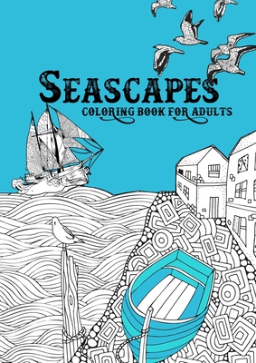 Seascapes Coloring Book for Adults: ocean coloring book for adults seashore coloring book for adults - whales, sharks, little cost villages, boats, li - Monsoon Publishing