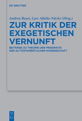 Zur Kritik Der Exegetischen Vernunft: Beiträge Zu Theorie Und Pragmatik Der Alttestamentlichen Wissenschaft - Andrea Beyer