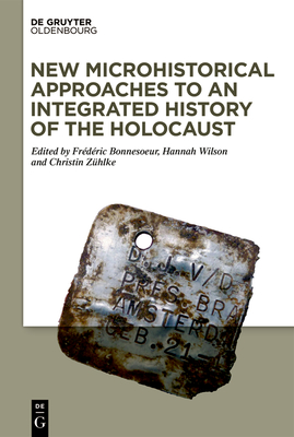 New Microhistorical Approaches to an Integrated History of the Holocaust - No Contributor