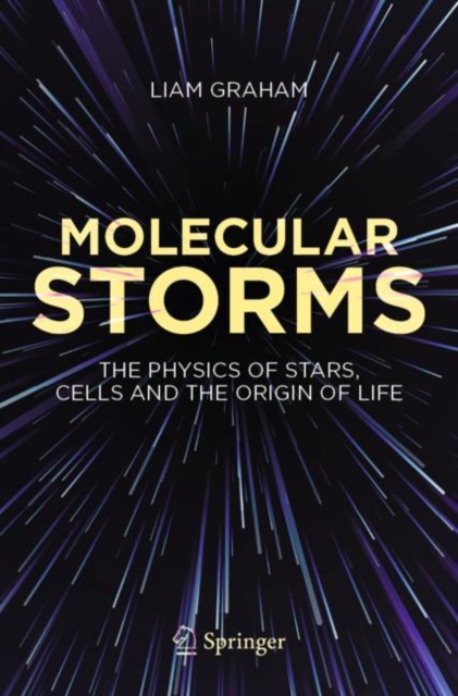 Molecular Storms: The Physics of Stars, Cells and the Origin of Life - Liam Graham