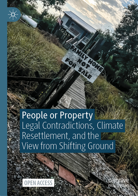 People or Property: Legal Contradictions, Climate Resettlement, and the View from Shifting Ground - Alessandra Jerolleman