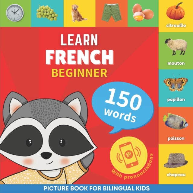 Learn french - 150 words with pronunciations - Beginner: Picture book for bilingual kids - Goose And Books