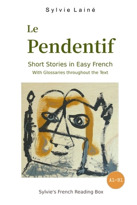 Le Pendentif, Short Stories in Easy French: with Glossaries throughout the Text - Sylvie Lainé