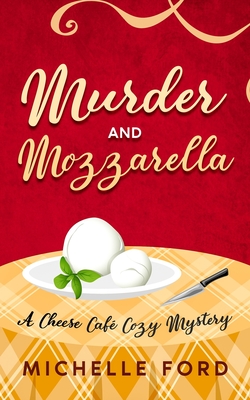 Murder and Mozzarella - Michelle Ford