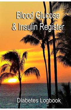 Coperta cărții 'Blood Glucose & Insulin Register: Take control of your diabetes - Diabetes Logbook'