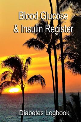Blood Glucose & Insulin Register: Take control of your diabetes - Diabetes Logbook