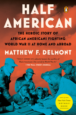 Half American: The Heroic Story of African Americans Fighting World War II at Home and Abroad - Matthew F. Delmont