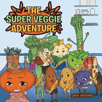The Super Veggie Adventure - Dana Wiggins