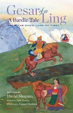 Coperta cărții 'Gesar of Ling: A Bardic Tale from the Snow Land of Tibet - David Shapiro'