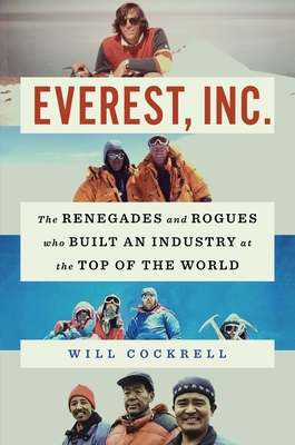 Everest, Inc.: The Renegades and Rogues Who Built an Industry at the Top of the World - Will Cockrell