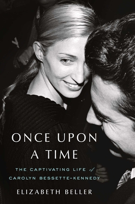 Once Upon a Time: The Captivating Life of Carolyn Bessette-Kennedy - Elizabeth Beller