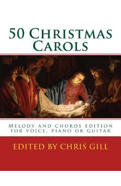Poza produsului 50 Christmas Carols: Melody and chords edition - for voice, piano or guitar - Chris Gill