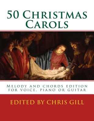 50 Christmas Carols: Melody and chords edition - for voice, piano or guitar - Chris Gill