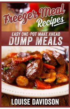 Coperta cărții 'Freezer Meal Recipes: Easy One-Pot Make Ahead Dump Meals - Louise Davidson'