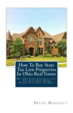 Poza produsului How to Buy State Tax Lien Properties in Ohio Real Estate: Get Tax Lien Certificates, Tax Lien and Deed Homes for Sale in Ohio - Brian Mahoney