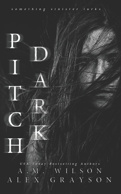 Pitch Dark - A. M. Wilson