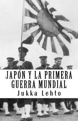 Japón y la Primera Guerra Mundial - Jukka Lehto