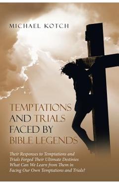 Coperta cărții 'Temptations and Trials Faced by Bible Legends - Michael Kotch'