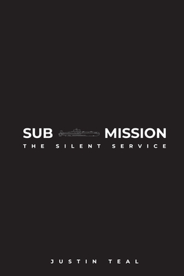 Sub-mission: The Silent Service - Justin Teal