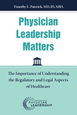 Physician Leadership Matters: The Importance of Understanding the Regulatory and Legal Aspects of Healthcare - Timothy Paterick