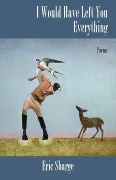 Coperta cărții 'I Would Have Left You Everything - Eric Sbarge'