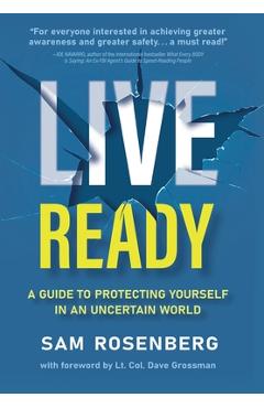Coperta cărții 'Live Ready: A Guide to Protecting Yourself In An Uncertain World - Sam Rosenberg'