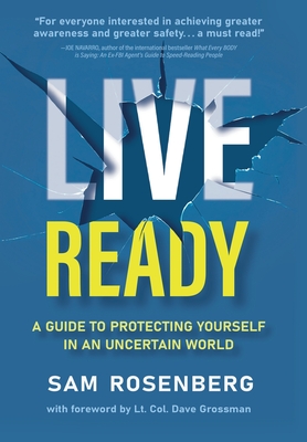 Coperta cărții 'Live Ready: A Guide to Protecting Yourself In An Uncertain World - Sam Rosenberg'