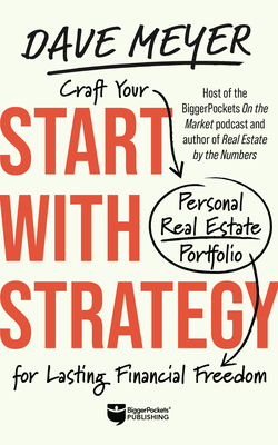 Start with Strategy: Craft Your Personal Real Estate Portfolio for Lasting Financial Freedom - Dave Meyer