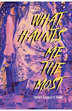 Coperta cărții 'What Haunts Me the Most - Chimen Georgette Kouri'