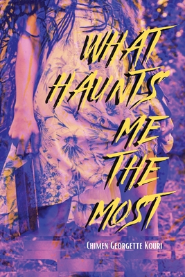 Coperta cărții 'What Haunts Me the Most - Chimen Georgette Kouri'
