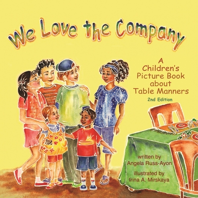 We Love the Company: A Children's Picture Book about Table Manners (2nd Edition - Multicultural) - Angela Russ-ayon