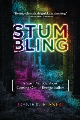 Stumbling: A Sassy Memoir about Coming Out of Evangelicalism - Brandon Flanery
