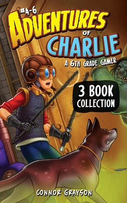Adventures of Charlie: A 6th Grade Gamer #4-6 (3 Book Collection) - Connor Grayson