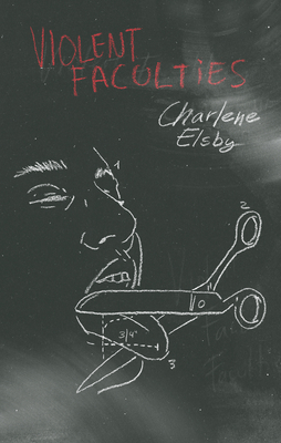 Violent Faculties - Charlene Elsby