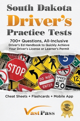 South Dakota Driver's Practice Tests: 700+ Questions, All-Inclusive Driver's Ed Handbook to Quickly achieve your Driver's License or Learner's Permit - Stanley Vast