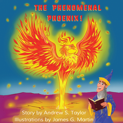 The Phenomenal Phoenix! - Andrew S. Taylor