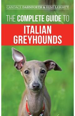 Coperta cărții 'The Complete Guide to Italian Greyhounds: Training, Properly Exercising, Feeding, Socializing, Grooming, and Loving'