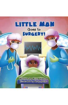 Coperta cărții 'Little Man Goes to Surgery - Erica Basora'