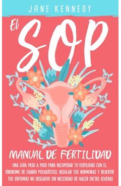 Coperta cărții 'El SOP - Manual De Fertilidad: Una guía paso a paso para recuperar tu fertilidad con el síndrome de ovario'