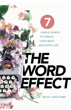Poza produsului The WORD EFFECT: 7 Simple Words to Create Your Most Beautiful Life - Becky Jane Kemp