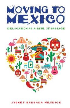 Coperta cărții 'Moving to Mexico: Relocation as a Rite of Passage - Sydney Barbara Metrick'